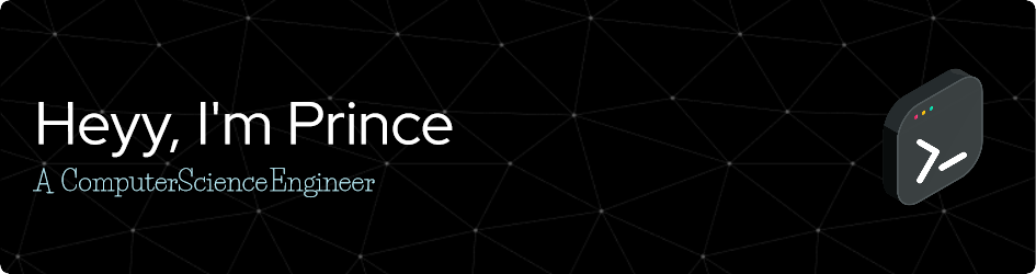 Heyy, I'm Prince - A Computer Science Engineer